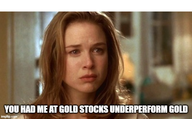 you had me at gold stocks underperform gold